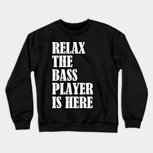 Relax The Bass Player Is Here Funny Bass Guitar Crewneck Sweatshirt